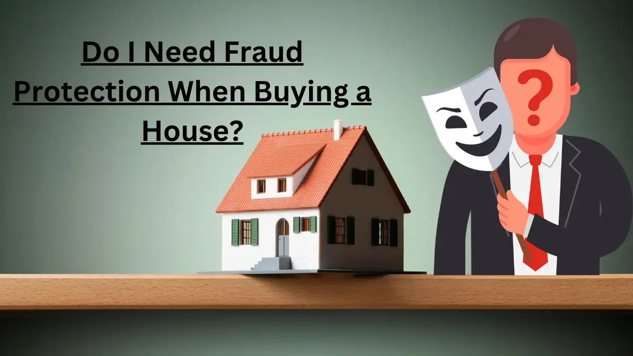 Do I Need Fraud Protection When Buying a House?