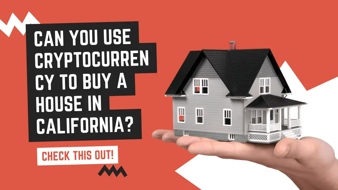Can You Use Cryptocurrency To Buy A House In California?